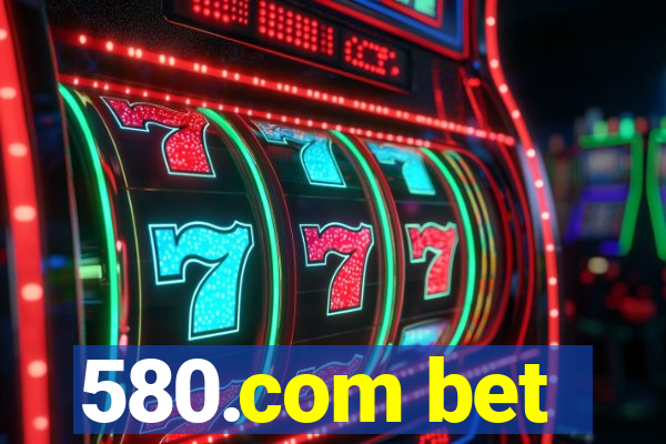 580.com bet